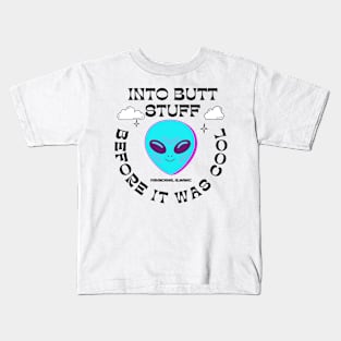 ALIENS INTO BUTT STUFF BEFORE IT WAS COOL Kids T-Shirt